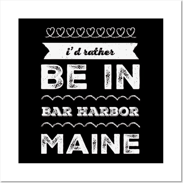 I'd rather be in Bar Harbor Maine Cute Vacation Holiday Maine trip Wall Art by BoogieCreates